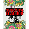 Middle School Teacher Coloring Book: Middle School Teacher Gifts Middle School Teacher Gifts For Christmas (Gag Gifts) - Paperback