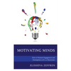 Motivating Minds: How to Promote Engagement and Participation in K-12 Classrooms - Hardcover