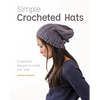 Simple Crocheted Hats: 15 Beautiful Designs to Create with Ease - Paperback