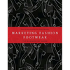 Marketing Fashion Footwear: The Business of Shoes - Paperback