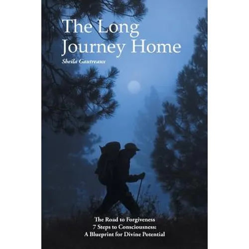 The Long Journey Home: The Road to Forgiveness 7 Steps to Consciousness: A Blueprint for Divine Potential - Paperback