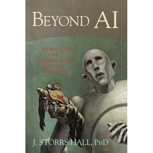 Beyond AI: Creating the Conscience of the Machine - Hardcover
