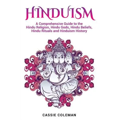 Hinduism: A Comprehensive Guide to the Hindu Religion, Hindu Gods, Hindu Beliefs, Hindu Rituals and Hinduism History - Paperback