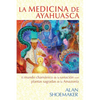 La Medicina de Ayahuasca: El Mundo Chamánico de la Sanación Con Plantas Sagradas de la Amazonía - Paperback