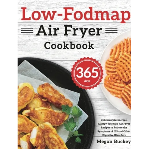 Low-Fodmap Air Fryer Cookbook: 365-Day Delicious Gluten-Free, Allergy-Friendly Air Fryer Recipes to Relieve the Symptoms of IBS and Other Digestive Di - Hardcover