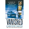 Vanished: A Story of Betrayal, Murder, and a Father's Dying Wish - Paperback
