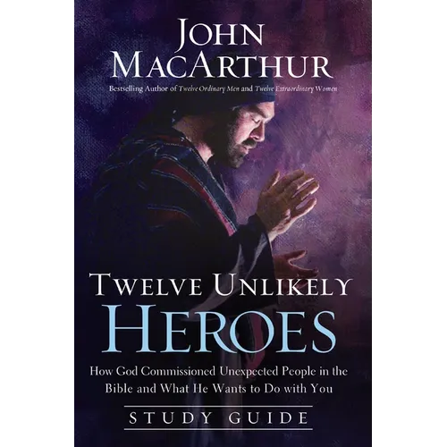 The Twelve Unlikely Heroes: How God Commissioned Unexpected People in the Bible and What He Wants to Do with You (Study Guide) - Paperback