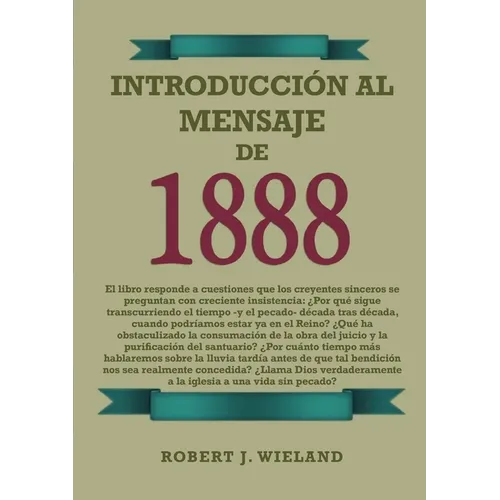 Introducción al Mensaje de 1888: en Letra Grande, 1888 reexaminado, el mensaje del tercer angel, alumbrados por su gloria, lecciones sobre la fe, el g - Paperback