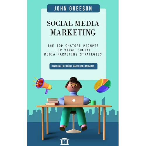 Social Media Marketing: Unveiling the Digital Marketing Landscape (The Top Chatgpt Prompts for Viral Social Media Marketing Strategies) - Paperback