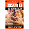 1 Habit to Beat Cancer: Secrets of the Happiest Cancer Thrivers on the Planet - Paperback