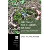Greening the Children of God: Thomas Traherne and Nature's Role in the Ecological Formation of Children - Hardcover