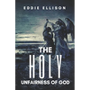 The Holy Unfairness of God - Paperback