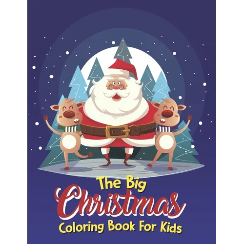 The Big Christmas Coloring Book For Kids: The Big Christmas Coloring Book For Kids 5 Year Old, Easy - Paperback