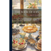 The Book Of Ices: Including Cream And Water Ices, Sorbets, Mousses, Iced Soufflés, And Various Iced Dishes, With Names In French And Eng - Hardcover