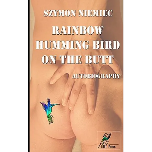 Rainbow Humming Bird On The Butt: Autobiography - Paperback