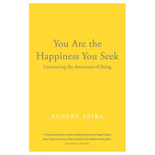 You Are the Happiness You Seek: Uncovering the Awareness of Being - Paperback
