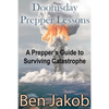 Doomsday Prepper Lessons: A Prepper's Guide to Surviving Catastrophe - Paperback