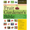 The Fruit Gardener's Bible: A Complete Guide to Growing Fruits and Nuts in the Home Garden - Paperback