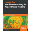 Hands-On Machine Learning for Algorithmic Trading: Design and implement investment strategies based on smart algorithms that learn from data using Pyt - Paperback