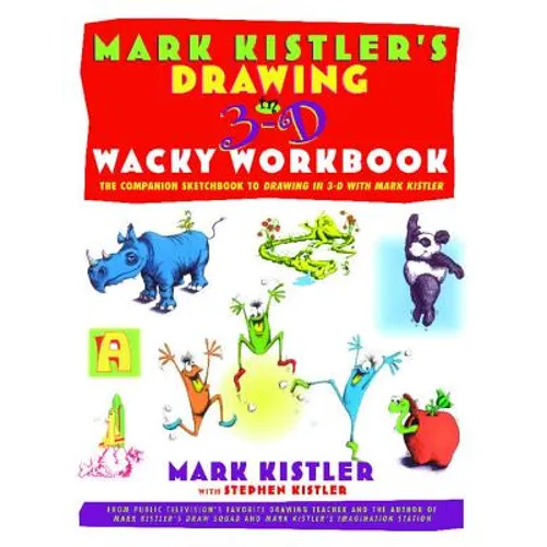 Mark Kistler's Drawing in 3-D Wack Workbook: The Companion Sketchbook to Drawing in 3-D with Mark Kistler - Paperback