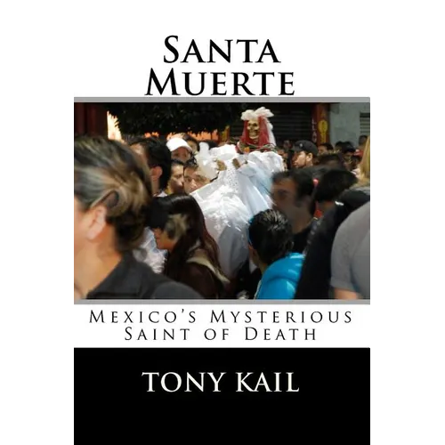 Santa Muerte: Mexico's Mysterious Saint of Death - Paperback