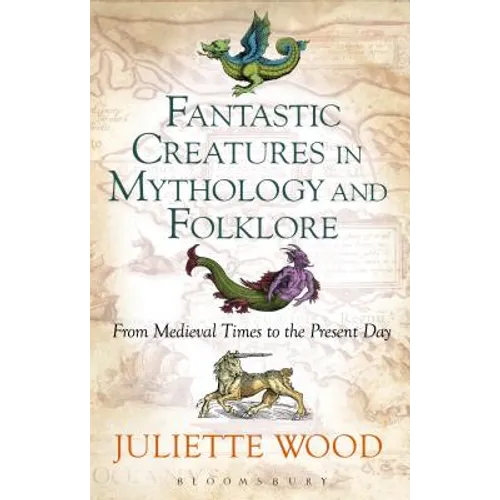 Fantastic Creatures in Mythology and Folklore: From Medieval Times to the Present Day - Paperback