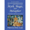 Myth, Magic, and Metaphor - A Journey into the Heart of Creativity - Hardcover