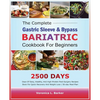 The Complete Gastric Sleeve And Bypass Bariatric Cookbook For Beginners: 2500 Days Of Easy, Healthy, and High-Protein Post-Surgery Recipes Book For Qu - Paperback