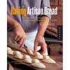 Baking Artisan Bread: 10 Expert Formulas for Baking Better Bread at Home - Paperback