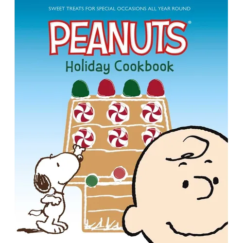 The Peanuts Holiday Cookbook: Sweet Treats for Favorite Occasions All Year Round - Hardcover