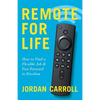 Remote for Life: How to Find a Flexible Job and Fast Forward to Freedom - Paperback