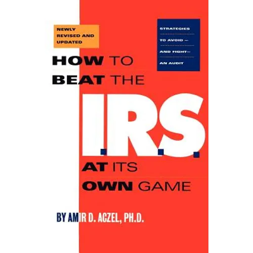 How to Beat the I.R.S. at Its Own Game: Strategies to Avoid--And Fight--An Audit - Paperback