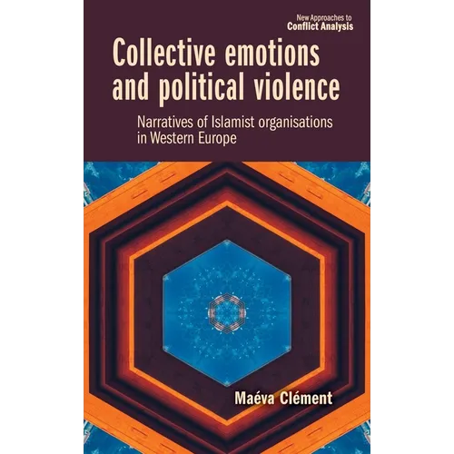 Collective Emotions and Political Violence: Narratives of Islamist Organisations in Western Europe - Hardcover