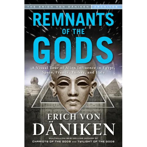 Remnants of the Gods: A Virtual Tour of Alien Influence in Egypt, Spain, France, Turkey, and Italy - Paperback