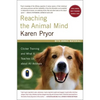 Reaching the Animal Mind: Clicker Training and What It Teaches Us about All Animals - Paperback