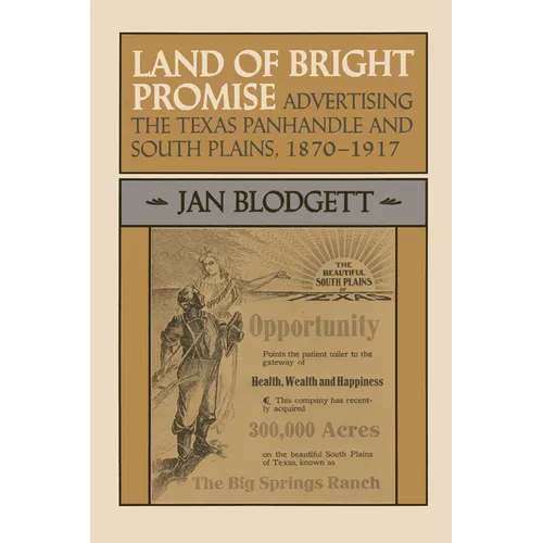 Land of Bright Promise: Advertising the Texas Panhandle and South Plains, 1870-1917 - Paperback