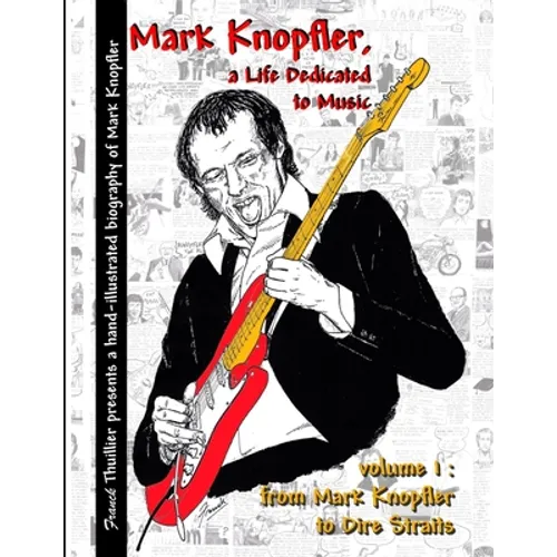 Mark Knopfler - A life dedicated to music - vol 1 From Mark Knopfler to Dire Straits - Paperback
