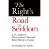 The Right's Road to Serfdom: The Danger of Conservatism Unbound: From Hayek to Trump - Paperback