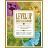 Level Up Your Classroom: The Quest to Gamify Your Lessons and Engage Your Students: The Quest to Gamify Your Lessons and Engage Your Students - Paperback