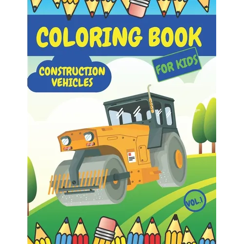 Construction Vehicles Coloring Book For Kids: Fun Activity Books for Boys Girls Toddlers ages 2-4 4-8 with Trucks Diggers Tractors Cranes - Paperback