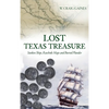 Lost Texas Treasure: Sunken Ships, Rawhide Maps and Buried Plunder - Hardcover