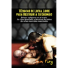 Técnicas de Lucha Libre para Destruir a tu Enemigo: Peleas callejeras en el suelo, Jiu Jitsu brasileño y técnicas de pelea de artes marciales mezclada - Paperback