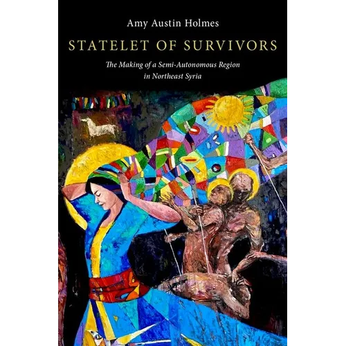 Statelet of Survivors: The Making of a Semi-Autonomous Region in Northeast Syria - Paperback