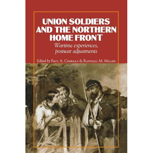 Union Soldiers and the Northern Home Front: Wartime Experiences, Postwar Adjustments - Paperback