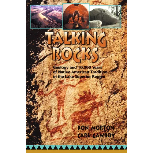 Talking Rocks: Geology and 10,000 Years of Native American Tradition in the Lake Superior Region - Paperback