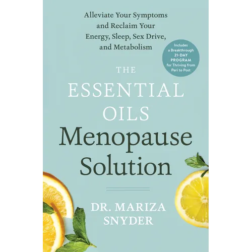 The Essential Oils Menopause Solution: Alleviate Your Symptoms and Reclaim Your Energy, Sleep, Sex Drive, and Metabolism - Hardcover