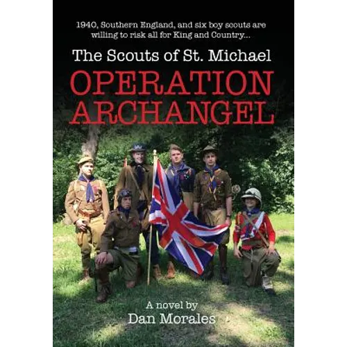 Operation Archangel: 1940, Southern England, and six boy scouts are willing to risk all for King and Country... - Hardcover