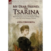 My Dear Friend, the Tsarina: the Incredible Account of a Lady of the Imperial Russian Court in the Period Leading to the Fall of the Romanov Dynasty - Hardcover