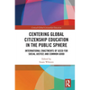 Centering Global Citizenship Education in the Public Sphere: International Enactments of GCED for Social Justice and Common Good - Paperback
