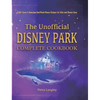 The Unofficial Disney Park Complete Cookbook: 100+ Easy & Amazing Unofficial Disney Recipes for Kids and Disney Fans - Hardcover